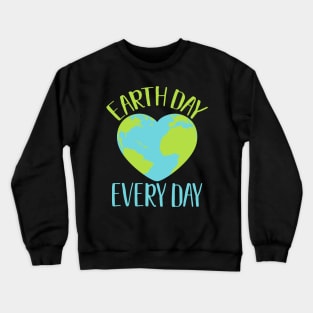 Earth Day Every Day Climate Activist Environmental Awareness Gift Crewneck Sweatshirt